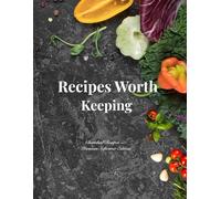 Recipes Worth Keeping: A Beautiful Journal for Your Favorite Meals, Family Recipes, and Kitchen Memories (N_K Kitchen Essential)