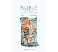Reciprocal Freedom: Private Law and Public Right (Clarendon Law Lectures)