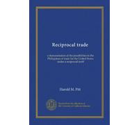 Reciprocal trade: a demonstration of the possibilities in the Philippines of trade for the United States under a reciprocal tariff