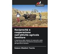 Reciprocità e cooperazione nell'attività agricola familiare: L'importanza delle relazioni di reciprocità e delle reti di cooperazione nell'attività socioeconomica dell'agricoltura familiare