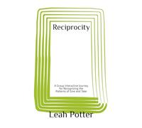 Reciprocity: A Group Interactive Journey for Recognizing the Patterns of Give and Take (Potter's WHIM Girls' Night In: Easy Entry)