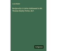 Reciprocity: A Letter Addressed to Mr. Thomas Bayley Potter, M.P.