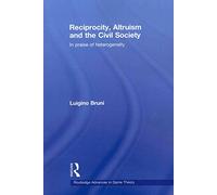 [(Reciprocity, Altruism and the Civil Society : In Praise of Heterogeneity)] [By (author) Luigino Bruni] published on (November, 2009)