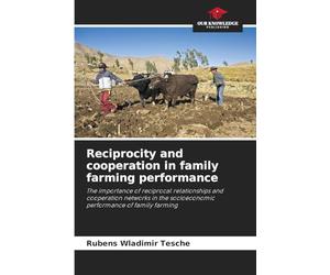 Reciprocity and cooperation in family farming performance: The importance of reciprocal relationships and cooperation networks in the socioeconomic performance of family farming
