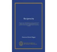 Reciprocity: the trade treaty of 1854-66 between Canada and the United States ; how it came to be negotiated and why it was annulled. Economic aspects of trade treaties in protectionist countries