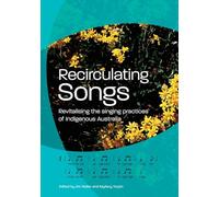 Recirculating Songs: Revitalising the singing practices of Indigenous Australia (Indigenous Music, Language and Performing Arts)