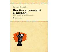 Recitare: maestri e metodi. Teorie e pratiche per la crescita attoriale (Manuali)