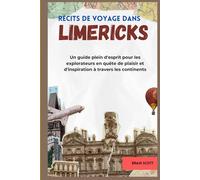 Récits de voyage dans Limerick: Un guide plein d'esprit pour les explorateurs en quête de plaisir et d'inspiration à travers les continents