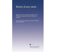 Récits d'une tante: Mémoires de la comtesse de Boigne née d'Osmond, publiés d'après le manuscrit original: Volume 3