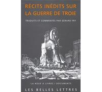 Récits inédits sur la Guerre de Troie: Iliade latine, éphéméride de la guerre de Troie, histoire de la destruction de Troie: 33 (La Roue a Livres, 33)