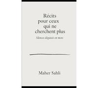 Récits pour ceux qui ne cherchent plus: Silences déguisés en mots