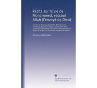 Récits sur la vie de Mohammed, ressoul Allah (l'envoyé de Dieu): extraits de l'ouvrage du Cheihh Ahmed fils de Kh'aled en-Naçeri es-Selacui, intitulé ... el Aqça de l'Occident-extrême (le Maroc)