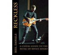 Reckless - A Casual Guide To The Music Of Bryan Adams