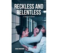 Reckless and Relentless: A Testimony of Faith