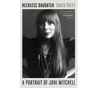 Reckless Daughter: A Portrait of Joni Mitchell