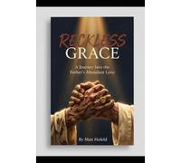 Reckless Grace: A Journey into the Father's Abundant Love