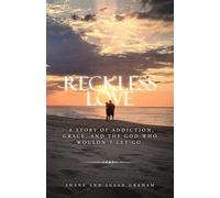 Reckless Love: A story of addiction, grace, and the God who wouldn't let go