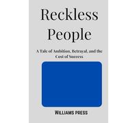 Reckless People: A Tale of Ambition, Betrayal, and the Cost of Success