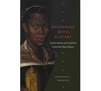 Reckoning with Slavery: Gender, Kinship, and Capitalism in the Early Black Atlantic