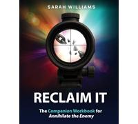 Reclaim It: The Companion Workbook for Annihilate the Enemy