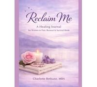 Reclaim Me: A Healing Journal Kit for Women in Pain, Burnout, and Survival Mode