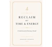 Reclaim My Time & Energy: A Guided Journal for Returning to Yourself