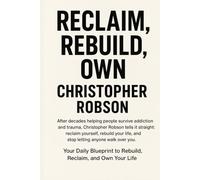 Reclaim. Rebuild. Own. Life After Survival: After decades helping people survive addiction and trauma, Christopher Robson tells it straight: reclaim ... life, and stop letting anyone walk over you.