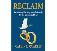 RECLAIM: Reclaiming Marriage and the Family for the Kingdom of God