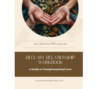 Reclaim Relationship Workbook: A Guide to Transformational Love