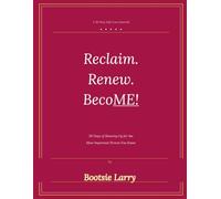 Reclaim. Renew. BecoME!: 30 Days of Showing Up for the Most Important Person you Know