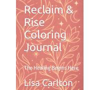 Reclaim & Rise Coloring Journal: The Healing Begins Here