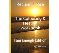 Reclaim & Rise: The Colouring & Healing Workbook: I am Enough