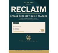 Reclaim: Stroke Recovery Daily Tracker: A 90-Day Guided Journal to Track Recovery, Monitor Symptoms, Celebrate Progress, and Rebuild Daily Independence After Stroke