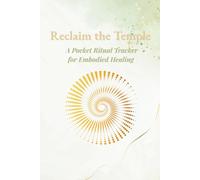 Reclaim the Temple: A Pocket Ritual Tracker for Embodied Healing: Created through The Vital Flow™ Method (The Vital Flow Method™ Series)
