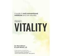 Reclaim Vitality: A Guide to Exit Conventional Medicine and Live Naturally