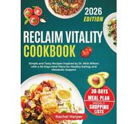 Reclaim Vitality Cookbook: Simple and Tasty Recipes Inspired by Dr. Nick Wilson with a 30-Days Meal Plans for Healthy Eating, and Metabolic Support