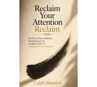 Reclaim Your Attention: Break Your Phone Addiction, Rebuild Deep Focus, and Build a Life Your Notifications Can't Interrupt: 2 (The Discipline Advantage)
