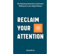 Reclaim Your Attention: Reclaiming Attention and Inner Stillness in the Digital Noise (The Cognitive Freedom Series)