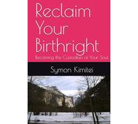 Reclaim Your Birthright: Becoming the Custodian of Your Soul