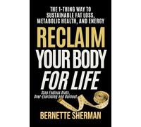 Reclaim Your Body for Life: The 1-Thing Way to Sustainable Fat Loss, Metabolic Health, and Energy (Living the 1-Thing Way)
