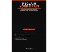 Reclaim Your Brain: A 30-Day Dopamine Reset to Break Free from Screens, Sugar, and Instant Gratification