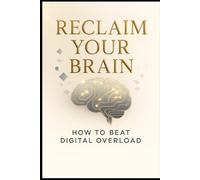 Reclaim your brain.: How to beat digital overload. (Mind Dominion Series.)