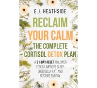 Reclaim Your Calm: The Complete Cortisol Detox Plan: A 21-Day Reset to Lower Stress, Improve Sleep, Shed Belly Fat, and Restore Energy (Root Cause Healing Series)