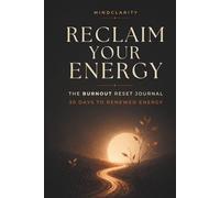 Reclaim Your Energy: Anti-Burnout Journal 30 Days to Renewed Energy Guided Daily Reflections for Stress Recovery and Emotional Balance