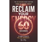 RECLAIM YOUR ENERGY: THE 60-SECOND RESET METHOD FOR WOMEN WHO ARE TIRED OF BEING TIRED