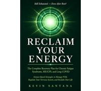 RECLAIM YOUR ENERGY: The Complete Recovery Plan for Chronic Fatigue Syndrome, ME/CFS, and Long COVID - Science-Based Strategies to Manage PEM, Regulate Your Nervous System, and Reclaim Your Life