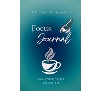 Reclaim Your Focus: Focus Journal - ADHD - Balance your [EQ-IQ-SQ]