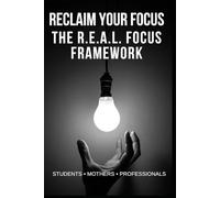 Reclaim Your Focus: The Practical Guide to Mastering Your Time, Solving Daily Problems, and Achieving More for Students, Mothers & Professionals