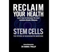 RECLAIM YOUR HEALTH - STEM CELLS: Learn how to overcome the most common chronic illnesses: 12
