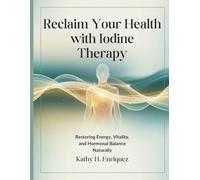 Reclaim Your Health with Iodine Therapy: Restoring Energy, Vitality, and Hormonal Balance Naturally (The Health Diary)